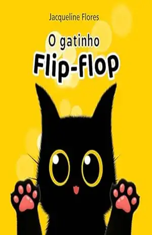 O gatinho Flip–flop: Uma história divertida e fofa para crianças pequenas – Jacqueline Flores O gatinho Flip–flop: Uma história divertida e fofa para crianças pequenas – Jacqueline Flores