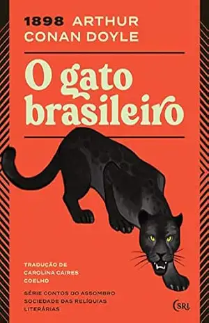 O Gato Brasileiro (Sociedade das Relíquias Literárias Livro 2) – Arthur Conan Doyle O Gato Brasileiro (Sociedade das Relíquias Literárias Livro 2) – Arthur Conan Doyle