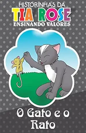 O Gato e o Rato – Historinhas da Tia Rose: Ensinando Valores – Rozenilda  Vieira