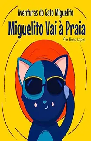 O Gato Miguelito Vai à Praia (Aventuras do Gato Miguelito) – Rosa Lopes
