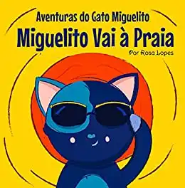 Baixar O Gato Miguelito Vai à Praia: Livro infantil, educação, 4 anos – 7 anos, histórias e contos (Aventuras do Gato Miguelito) pdf, epub, mobi, eBook