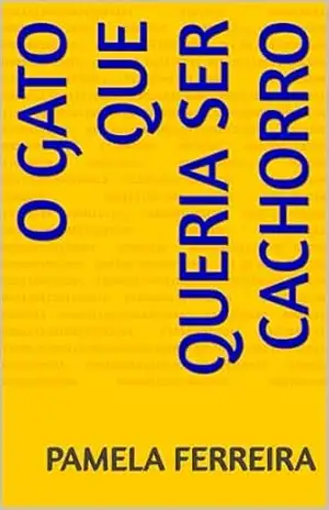 O gato que queria ser cachorro – Pamela Ferreira