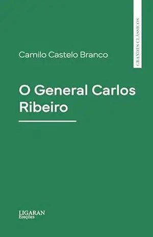 O General Carlos Ribeiro – Camilo Castelo Branco
