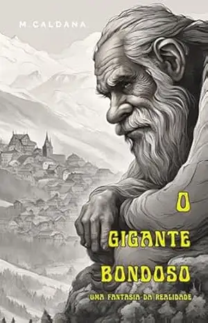 O GIGANTE BONDOSO: UMA FANTASIA DA REALIDADE. – Marcelo Caldana