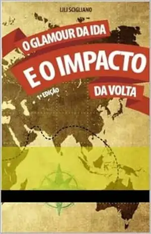 O GLAMOUR DA IDA E O IMPACTO DA VOLTA – Lili Scigliano O GLAMOUR DA IDA E O IMPACTO DA VOLTA – Lili Scigliano