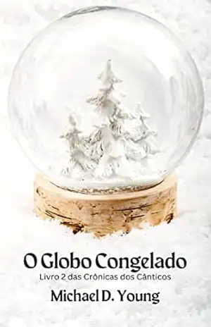 Capa do livro O Globo Congelado: Livro 2 das Crônicas dos Cânticos - Michael D. Young