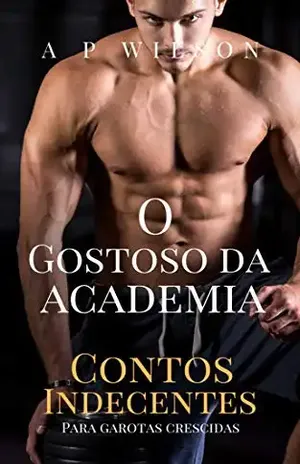 O Gostoso da Academia [Conto Erótico] (Coleção Indecente) – A P Wilson