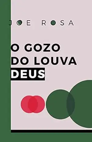 O gozo do louva deus – Joe  Rosa