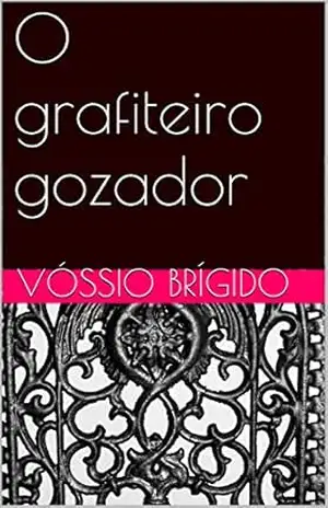 O grafiteiro gozador – Vóssio Brígido