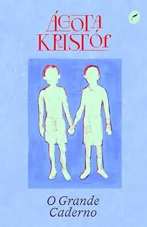 O Grande Caderno (Trilogia dos gêmeos Livro 1) – Ágota Kristóf O Grande Caderno (Trilogia dos gêmeos Livro 1) – Ágota Kristóf