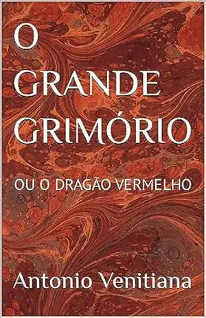 O GRANDE GRIMÓRIO: OU O DRAGÃO VERMELHO – Antonio Venitiana O GRANDE GRIMÓRIO: OU O DRAGÃO VERMELHO – Antonio Venitiana