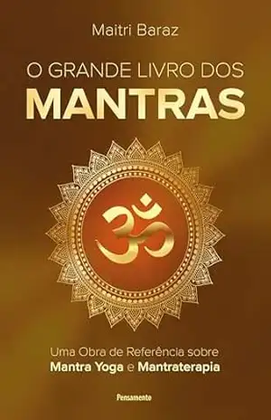 O grande livro dos mantras: Uma obra de referência sobre Mantra Yoga e Mantraterapia - Maitri Baraz O grande livro dos mantras: Uma obra de referência sobre Mantra Yoga e Mantraterapia - Maitri Baraz