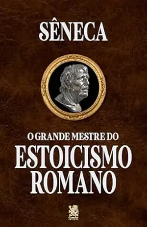 O Grande Mestre do Estoicismo Romano – Sêneca