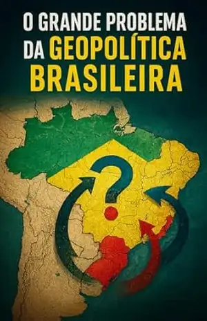 O Grande Problema da Geopolítica Brasileira (Mini) – Fabrício Borges  Barbosa