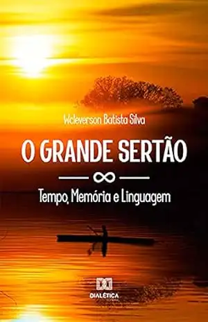 O Grande Sertão: Tempo, Memória e Linguagem – Wcleverson Silva Batista