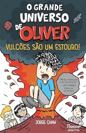 O grande universo de Oliver: Vulcões são um estouro! – Jorge Cham