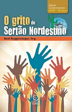 O grito do sertão nordestino – eBook: edição comemorativa JUVEP – 30 anos – Beat Roggensinger O grito do sertão nordestino – eBook: edição comemorativa JUVEP – 30 anos – Beat Roggensinger