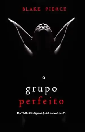 O Grupo Perfeito (Um Thriller Psicológico de Jessie Hunt — Livro 35) – Blake Pierce