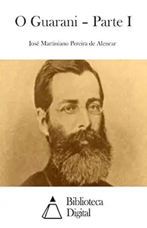 O Guarani – Parte I – José Martiniano Pereira de Alencar