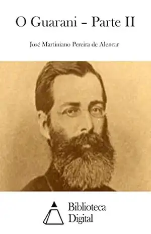 O Guarani – Parte II – José Martiniano Pereira de Alencar