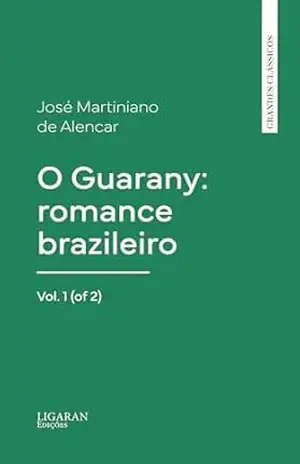 Capa do livro O Guarany: romance brazileiro, Vol. 1 (of 2) - José Martiniano de Alencar