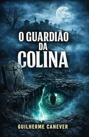 O Guardião da Colina: Segredos enterrados sob uma pequena cidade – Guilherme Bez Fontana de Lorenzi Canever