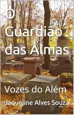O Guardião das Almas: Vozes do Além – Jaqueline Alves Souza