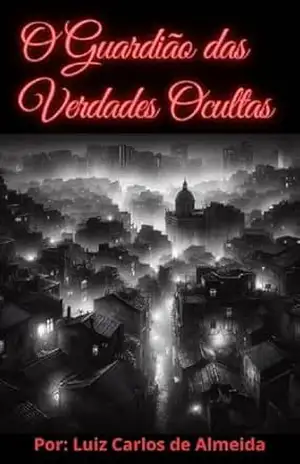 O Guardião das Verdades Ocultas: O Enigma do Conde de Vilanova – Luiz Carlos de Almeida O Guardião das Verdades Ocultas: O Enigma do Conde de Vilanova – Luiz Carlos de Almeida