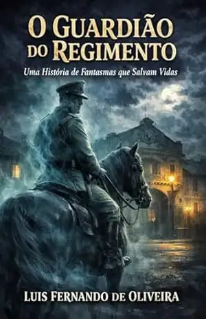 Capa do livro O Guardião do Regimento: Uma História de Fantasmas que Salvam Vidas - Luis Fernando de Oliveira