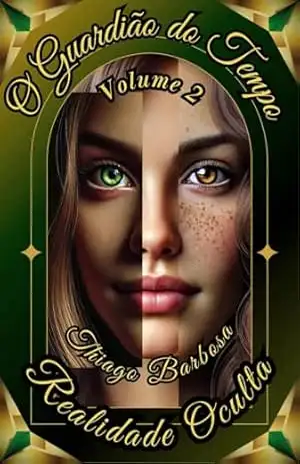 O Guardião do Tempo: Realidade Oculta – Thiago Silveira Barbosa