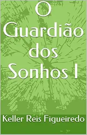 O Guardião dos Sonhos I – Keller Reis Figueiredo
