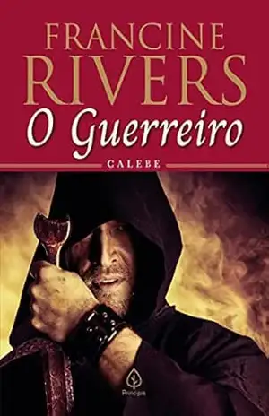 O guerreiro: Calebe (Filhos da Coragem Livro 2) – Francine Rivers