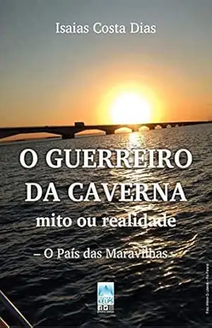 Capa do livro O GUERREIRO DA CAVERNA – mito ou realidade: O País das Maravilhas - Isaias Costa Dias