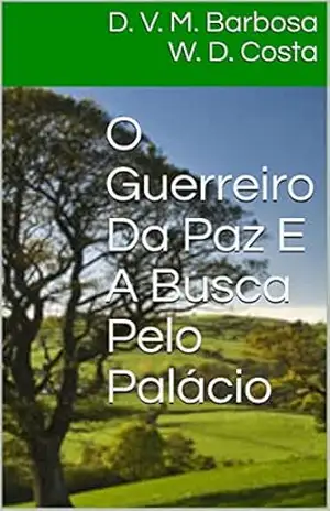 O Guerreiro Da Paz E A Busca Pelo Palácio – D. V. M.  Barbosa