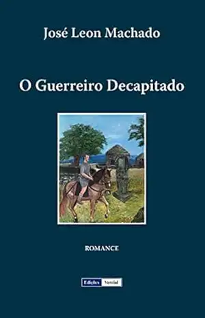 O Guerreiro Decapitado – José Leon Machado