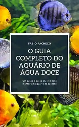 Baixar O GUIA COMPLETO DO AQUÁRIO DE ÁGUA DOCE: Um passo a passo prático para manter um aquário de sucesso pdf, epub, mobi, eBook