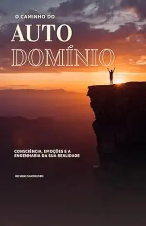 O Guia Completo para Consciência e Engenharia da Realidade Autodomínio Emocional: O DESPERTAR DA CONSCIÊNCIA – Ricardo Nascimento