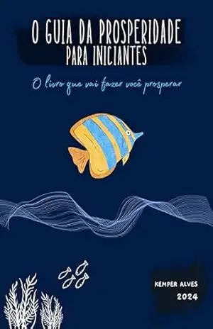 O Guia da Prosperidade para Iniciantes – Kemper Alves