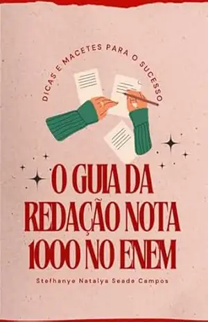 O Guia Da Redação Nota 1000 No Enem - Stefhanye Natalya Seade Campos O Guia Da Redação Nota 1000 No Enem - Stefhanye Natalya Seade Campos