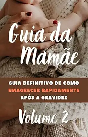 Capa do livro O Guia das Mamães: Guia Definitivo para Emagrecer Rapidamente após a Gravidez (Desvendando os Segredos da Maternidade) - Silfárney Silva Marques