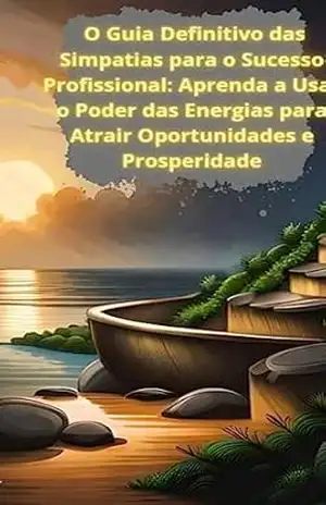 O Guia Definitivo das Simpatias para o Sucesso Profissional: Aprenda a Usar o Poder das Energias para Atrair Oportunidade – Satoshi van Saberhagen O Guia Definitivo das Simpatias para o Sucesso Profissional: Aprenda a Usar o Poder das Energias para Atrair Oportunidade – Satoshi van Saberhagen