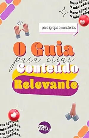 Capa do livro O Guia Definitivo Para Crias Conteúdos Relevantes: Para Igrejas e Ministérios - Laryssa  Xavier Matias
