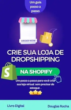O Guia do Dropshipping na Shopify.: Um passo–a–passo para você criar sua loja virtual sem precisar de estoque. - Douglas Rocha O Guia do Dropshipping na Shopify.: Um passo–a–passo para você criar sua loja virtual sem precisar de estoque. - Douglas Rocha