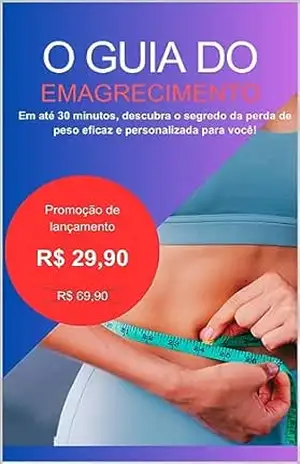 O Guia do Emagrecimento: Em até 30 minutos, descubra o segredo da perda de peso eficaz e personalizada para você! – Rafael Castro