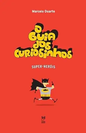 O Guia dos Curiosinhos – Super Heróis – Marcelo Duarte