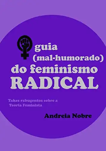 Baixar O Guia (mal–humorado) Do Feminismo Radical pdf, epub, mobi, eBook