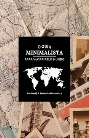 O Guia Minimalista para Viajar pelo Mundo – Senhorita Minimalista