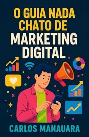 O Guia Nada Chato de Marketing Digital: Como crescer, vender e se manter real nas redes sociais — mesmo com poucos seguidores – Carlos Manauara O Guia Nada Chato de Marketing Digital: Como crescer, vender e se manter real nas redes sociais — mesmo com poucos seguidores – Carlos Manauara
