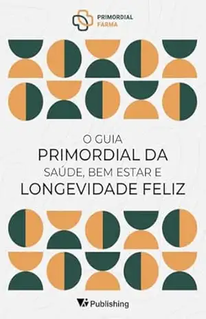 Capa do livro O Guia Primordial da Saúde, Bem Estar e Longevidade Feliz - Primordial Farma