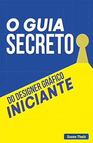 O Guia Secreto do Designer Gráfico Iniciante – Suzan Thais O Guia Secreto do Designer Gráfico Iniciante – Suzan Thais